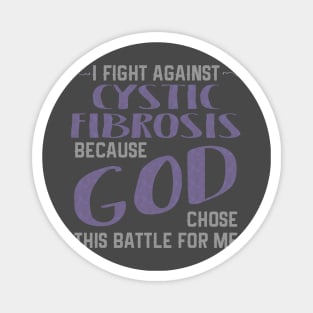 I FIGHT AGAINST CYSTIC FIBROSIS BECAUSE GOD CHOSE This product Magnet